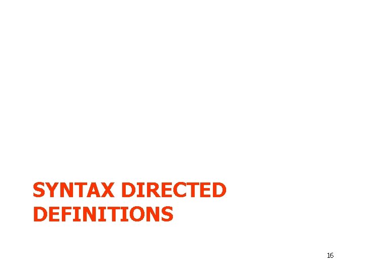 SYNTAX DIRECTED DEFINITIONS 16 SYNTAX DIRECTED DEFINITIONS 16