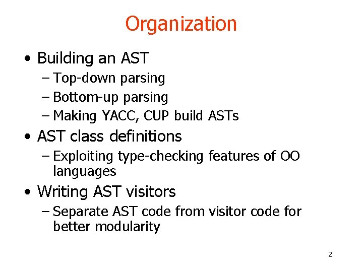 Organization • Building an AST – Top-down parsing – Bottom-up parsing – Making YACC, Organization • Building an AST – Top-down parsing – Bottom-up parsing – Making YACC,