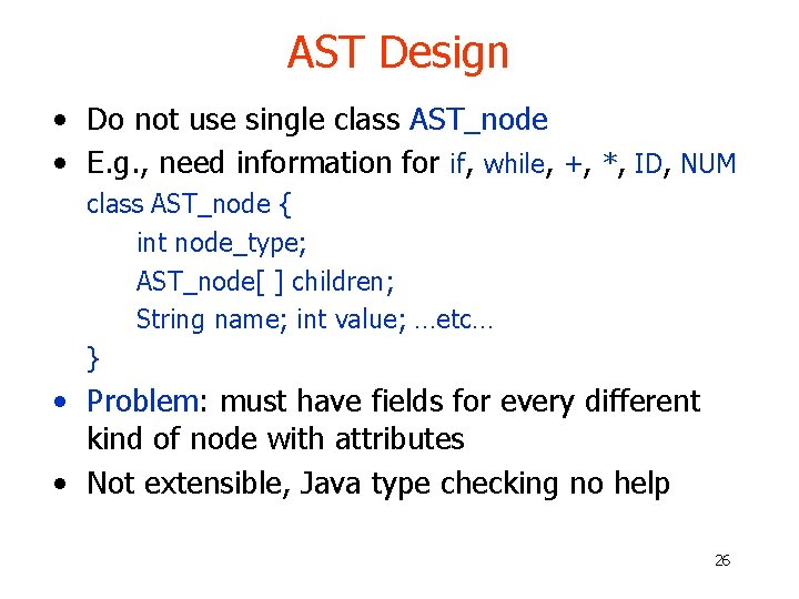 AST Design • Do not use single class AST_node • E. g. , need AST Design • Do not use single class AST_node • E. g. , need
