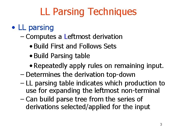 LL Parsing Techniques • LL parsing – Computes a Leftmost derivation • Build First LL Parsing Techniques • LL parsing – Computes a Leftmost derivation • Build First