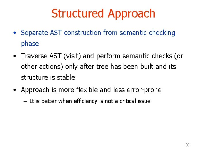 Structured Approach • Separate AST construction from semantic checking phase • Traverse AST (visit) Structured Approach • Separate AST construction from semantic checking phase • Traverse AST (visit)