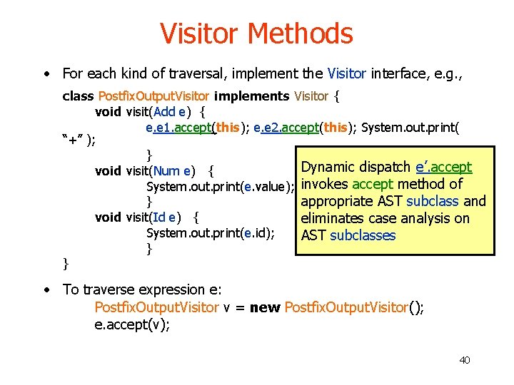 Visitor Methods • For each kind of traversal, implement the Visitor interface, e. g. Visitor Methods • For each kind of traversal, implement the Visitor interface, e. g.