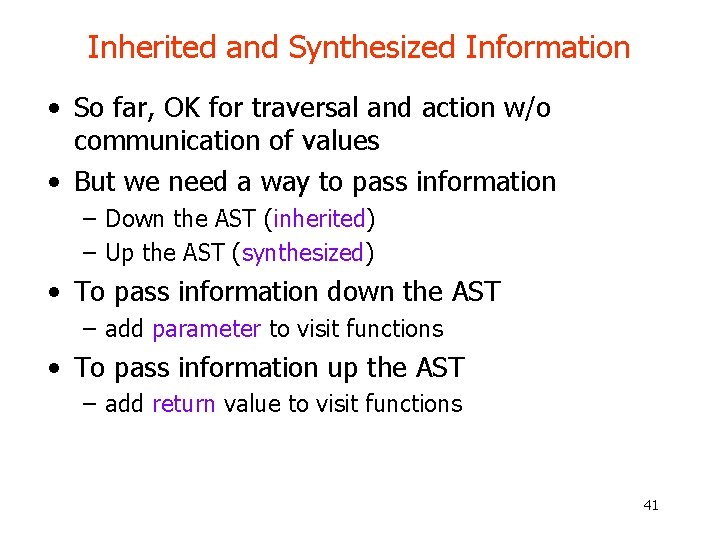 Inherited and Synthesized Information • So far, OK for traversal and action w/o communication Inherited and Synthesized Information • So far, OK for traversal and action w/o communication