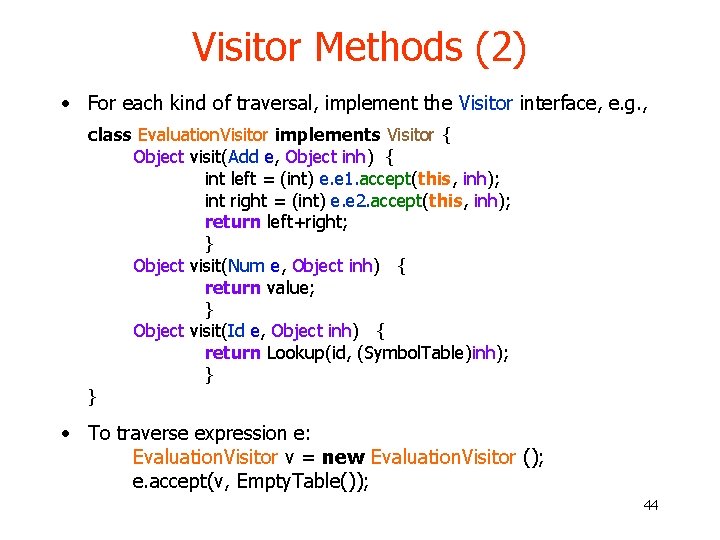 Visitor Methods (2) • For each kind of traversal, implement the Visitor interface, e. Visitor Methods (2) • For each kind of traversal, implement the Visitor interface, e.