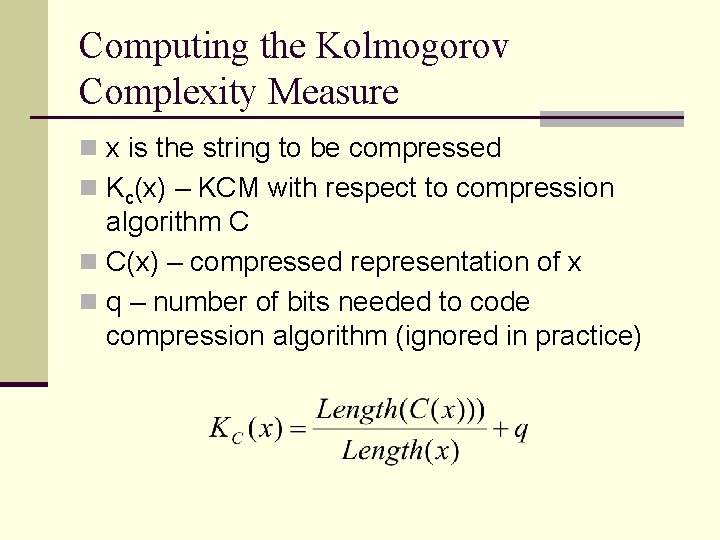 Computing the Kolmogorov Complexity Measure n x is the string to be compressed n