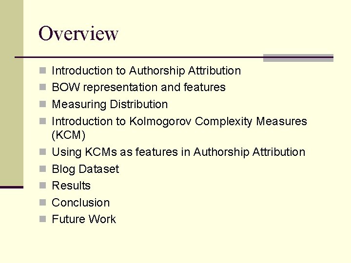 Overview n Introduction to Authorship Attribution n BOW representation and features n Measuring Distribution
