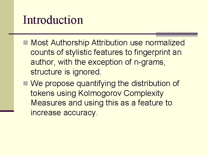 Introduction n Most Authorship Attribution use normalized counts of stylistic features to fingerprint an