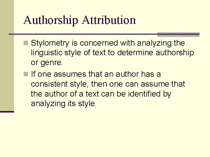 Authorship Attribution n Stylometry is concerned with analyzing the linguistic style of text to