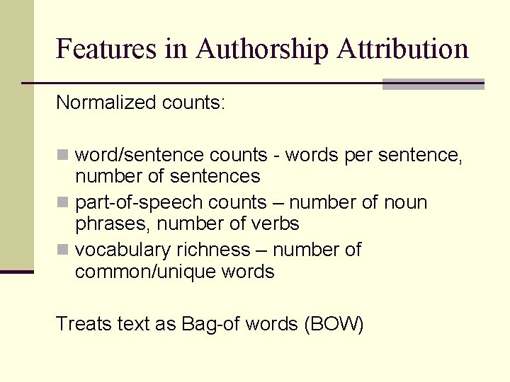 Features in Authorship Attribution Normalized counts: n word/sentence counts - words per sentence, number