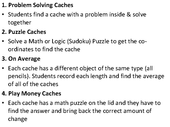 1. Problem Solving Caches • Students find a cache with a problem inside &