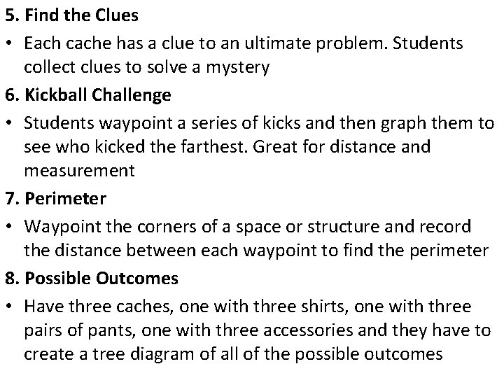 5. Find the Clues • Each cache has a clue to an ultimate problem.