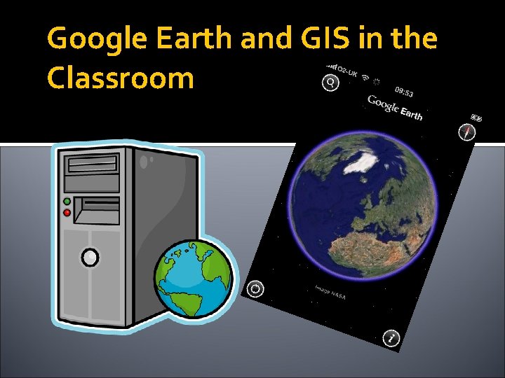 Google Earth and GIS in the Classroom 