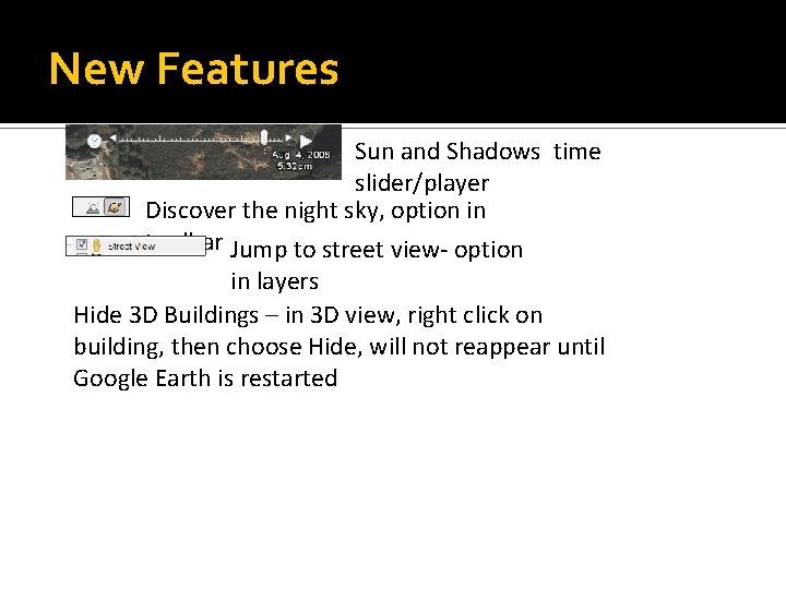 New Features Sun and Shadows time slider/player Discover the night sky, option in toolbar