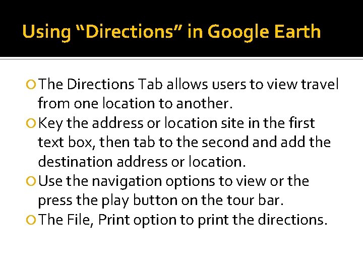 Using “Directions” in Google Earth The Directions Tab allows users to view travel from