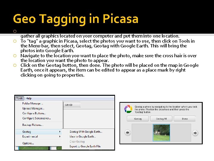 Geo Tagging in Picasa is another program owned by Google. Picasa is a graphics