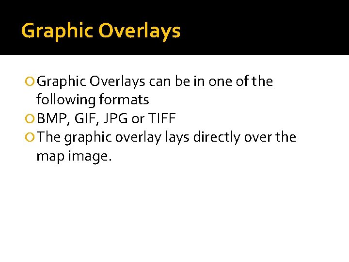 Graphic Overlays can be in one of the following formats BMP, GIF, JPG or