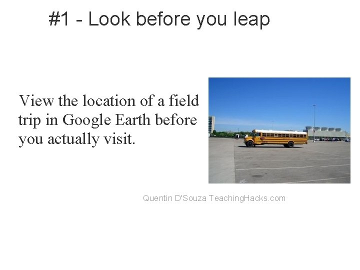 #1 - Look before you leap View the location of a field trip in