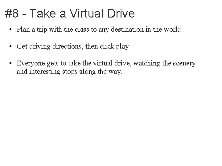 #8 - Take a Virtual Drive • Plan a trip with the class to
