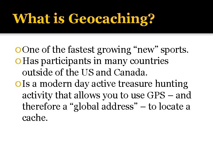 What is Geocaching? One of the fastest growing “new” sports. Has participants in many