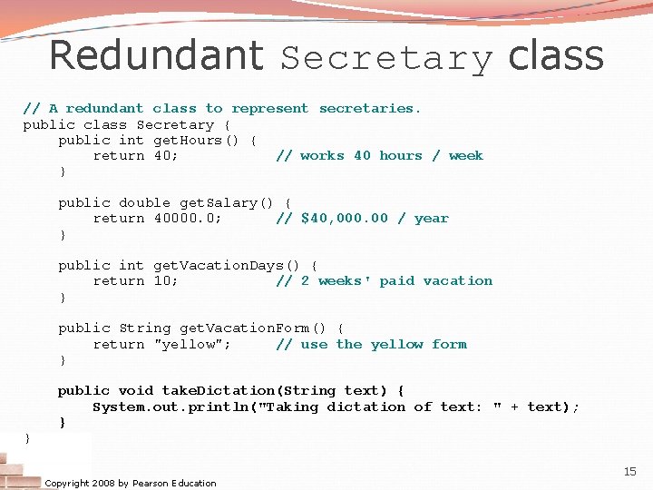 Redundant Secretary class // A redundant class to represent secretaries. public class Secretary {