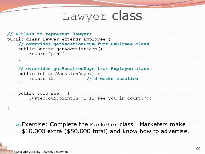 Lawyer class // A class to represent lawyers. public class Lawyer extends Employee {