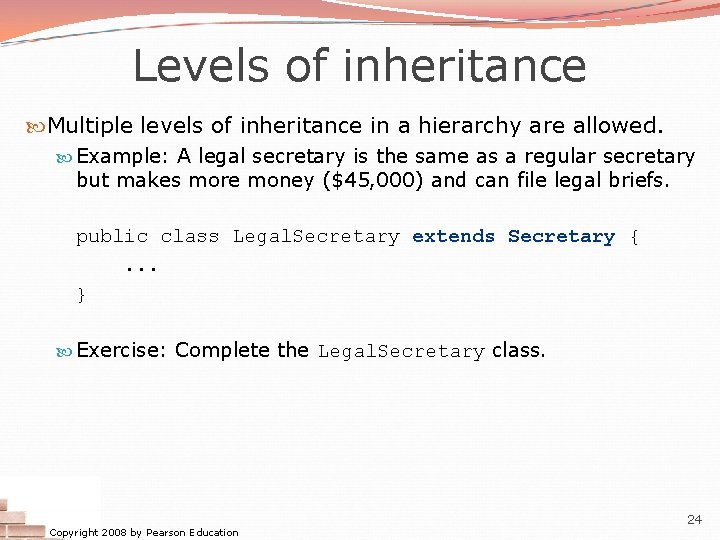 Levels of inheritance Multiple levels of inheritance in a hierarchy are allowed. Example: A