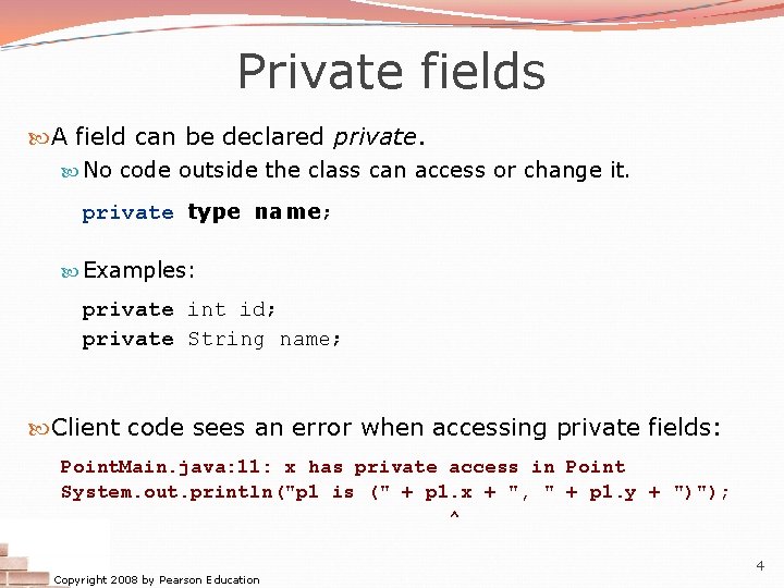 Private fields A field can be declared private. No code outside the class can