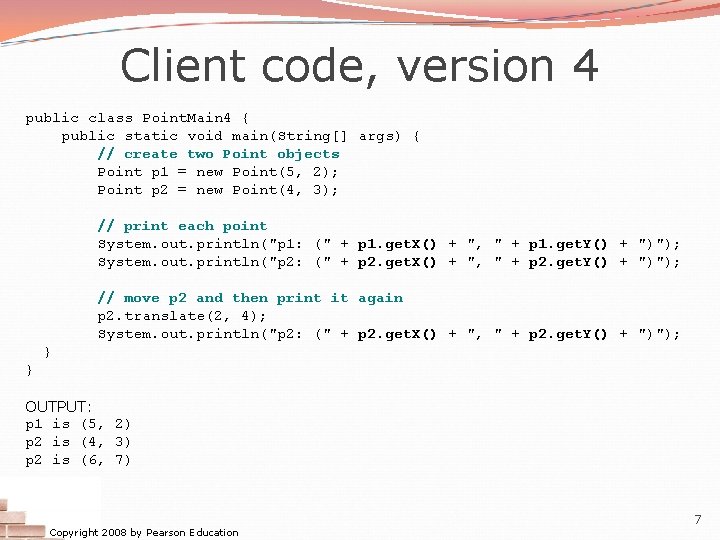 Client code, version 4 public class Point. Main 4 { public static void main(String[]