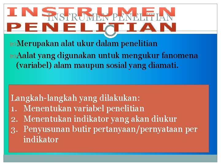 INSTRUMEN PENELITIAN Merupakan alat ukur dalam penelitian Aalat yang digunakan untuk mengukur fanomena (variabel)