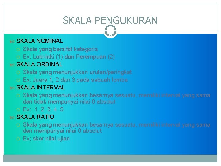 SKALA PENGUKURAN SKALA NOMINAL Skala yang bersifat kategoris Ex: Laki-laki (1) dan Perempuan (2)