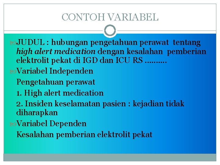 CONTOH VARIABEL JUDUL : hubungan pengetahuan perawat tentang high alert medication dengan kesalahan pemberian