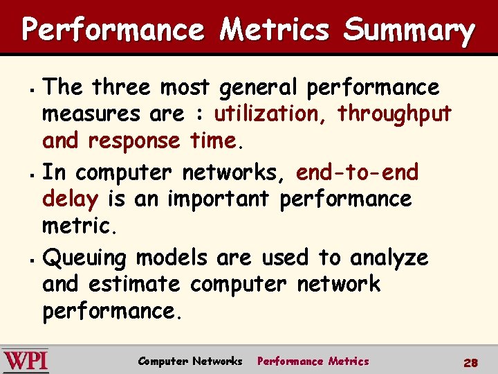 Performance Metrics Summary The three most general performance measures are : utilization, throughput and