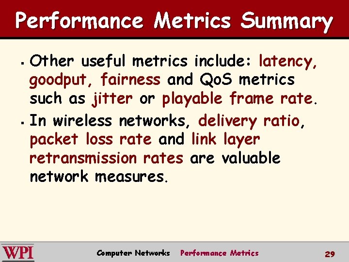 Performance Metrics Summary Other useful metrics include: latency, goodput, fairness and Qo. S metrics