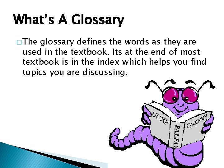 What’s A Glossary � The glossary defines the words as they are used in