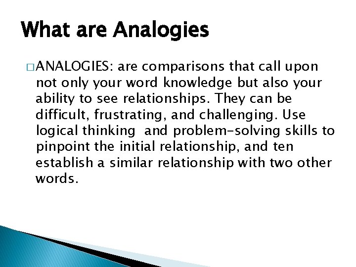 What are Analogies � ANALOGIES: are comparisons that call upon not only your word