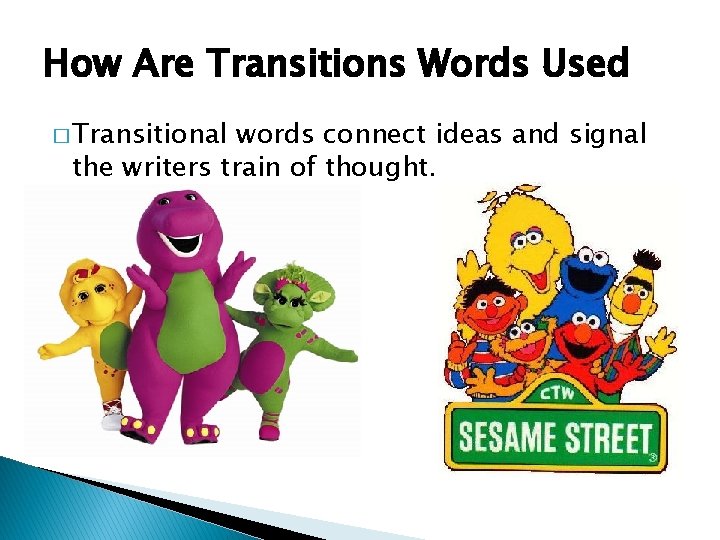 How Are Transitions Words Used � Transitional words connect ideas and signal the writers