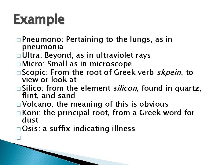 Example � Pneumono: Pertaining to the lungs, as in pneumonia � Ultra: Beyond, as