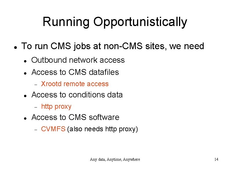 Running Opportunistically To run CMS jobs at non-CMS sites, we need Outbound network access