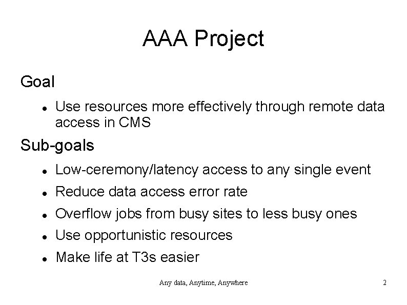 AAA Project Goal Use resources more effectively through remote data access in CMS Sub-goals