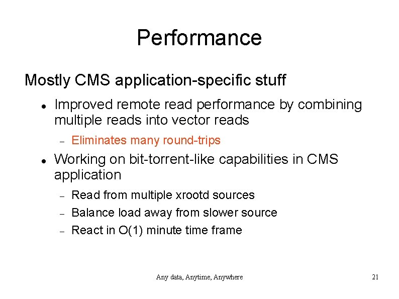 Performance Mostly CMS application-specific stuff Improved remote read performance by combining multiple reads into