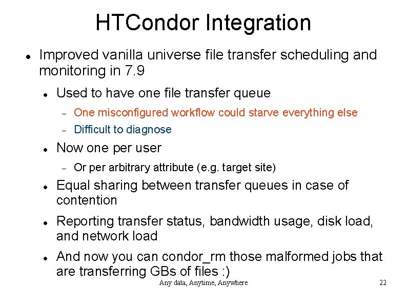 HTCondor Integration Improved vanilla universe file transfer scheduling and monitoring in 7. 9 Used