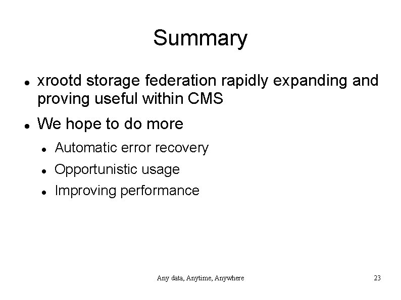 Summary xrootd storage federation rapidly expanding and proving useful within CMS We hope to
