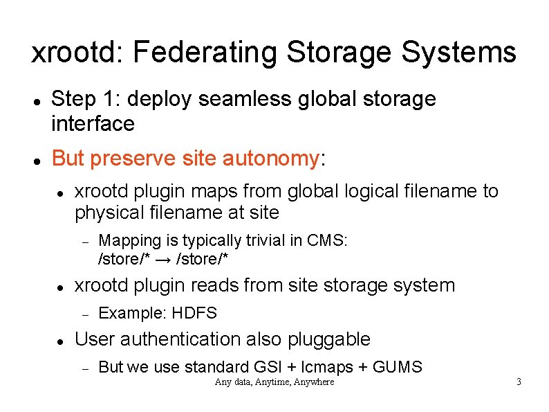 xrootd: Federating Storage Systems Step 1: deploy seamless global storage interface But preserve site