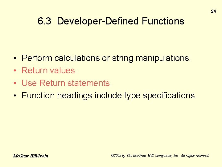 24 6. 3 Developer-Defined Functions • • Perform calculations or string manipulations. Return values.