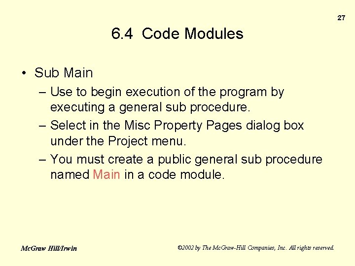 27 6. 4 Code Modules • Sub Main – Use to begin execution of