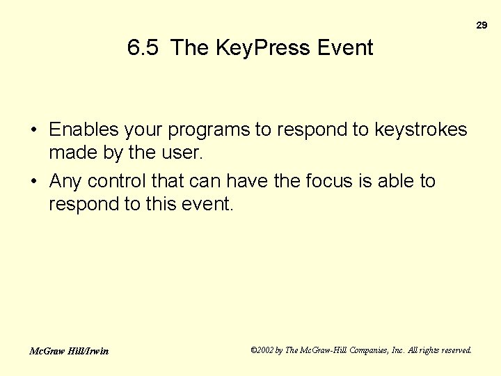 29 6. 5 The Key. Press Event • Enables your programs to respond to