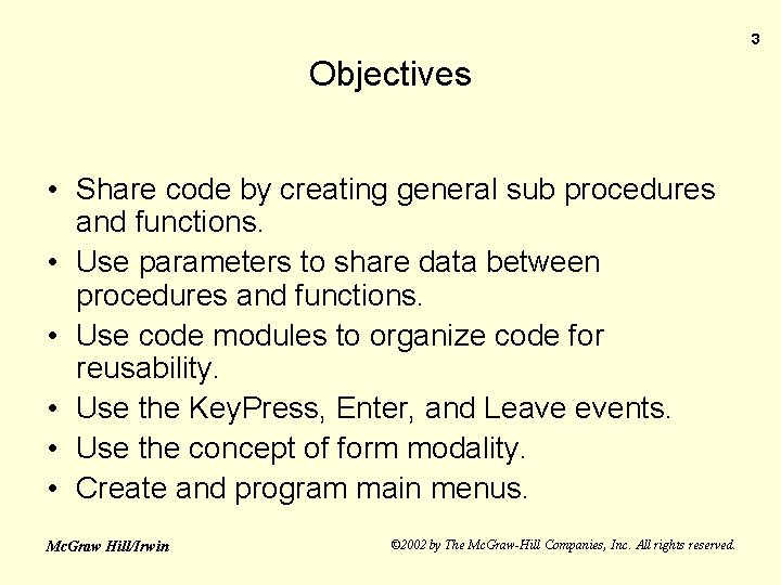 3 Objectives • Share code by creating general sub procedures and functions. • Use