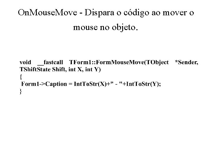 On. Mouse. Move - Dispara o código ao mover o mouse no objeto. 