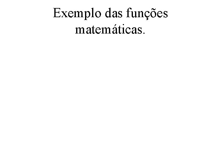 Exemplo das funções matemáticas. 