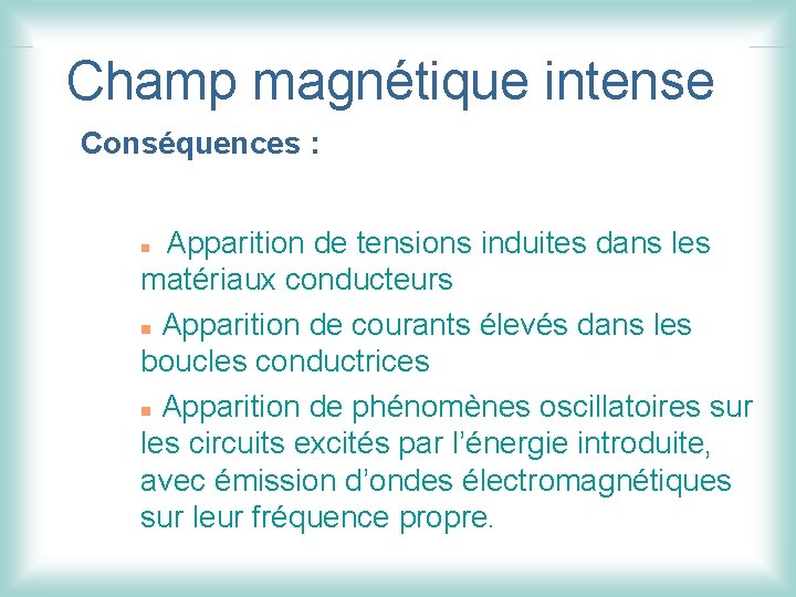 Champ magnétique intense Conséquences : Apparition de tensions induites dans les matériaux conducteurs n
